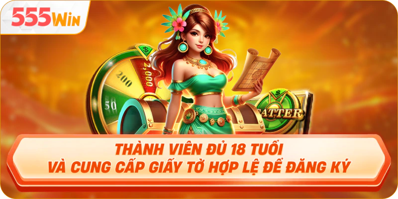 Thành viên đủ 18 tuổi và cung cấp giấy tờ hợp lệ để đăng ký